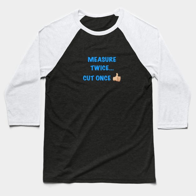 Measure Twice... Baseball T-Shirt by archiesgirl